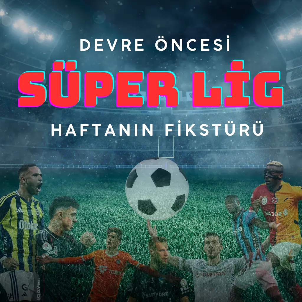 Süper Lig’de 17. Hafta: İkinci Devre Öncesi Kritik Maçlar - Banabilet Blog
