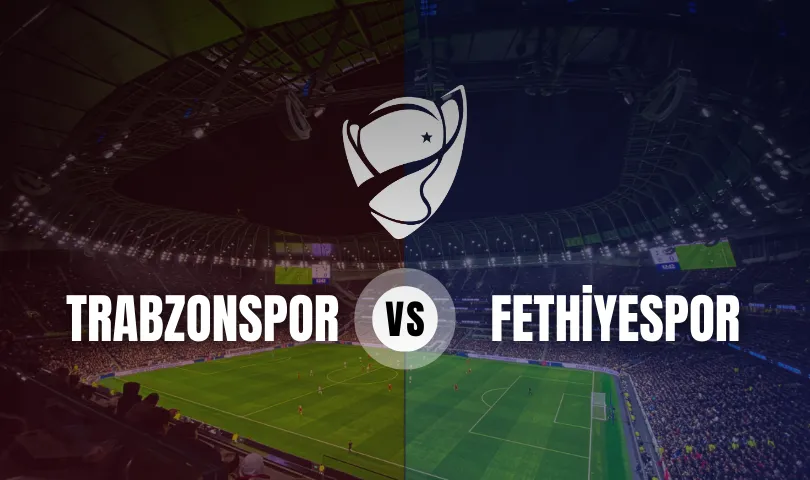 Trabzonspor - Fethiyespor Ziraat Türkiye Kupası