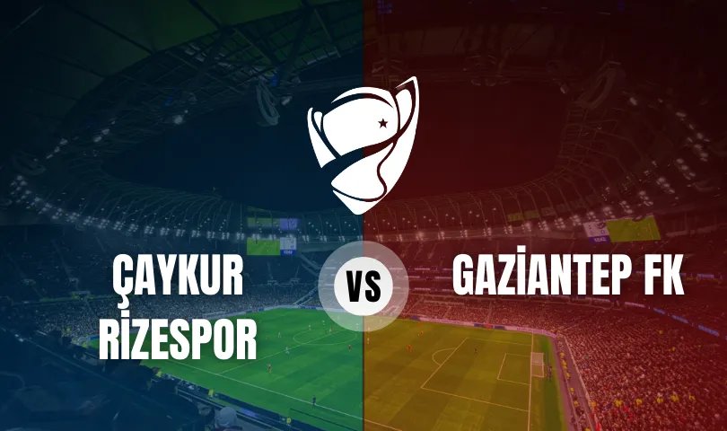 Çaykur Rizespor - Gaziantep FK Ziraat Türkiye Kupası