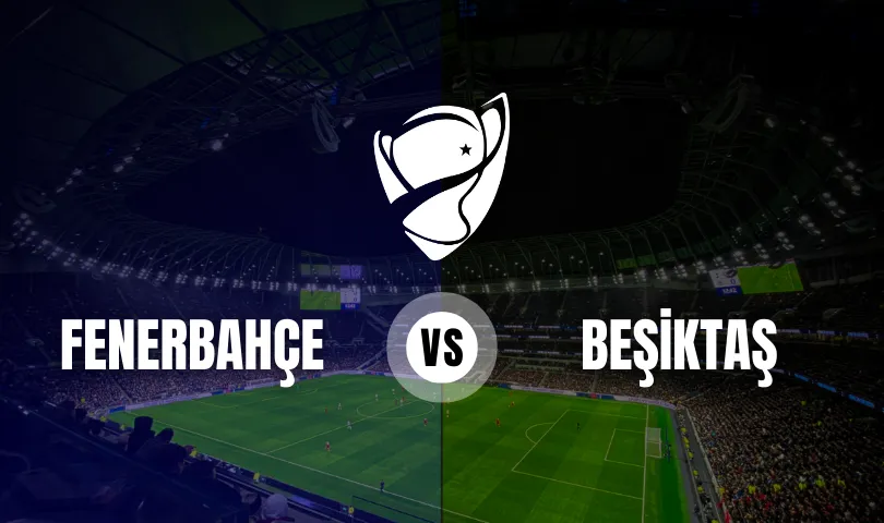 Fenerbahçe - Beşiktaş Ziraat Türkiye Kupası